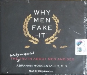Why Men Fake It - The Totally Unexpected Truth about Men and Sex written by Abraham Morgentaler MD performed by Stephen Hoye on CD (Unabridged)